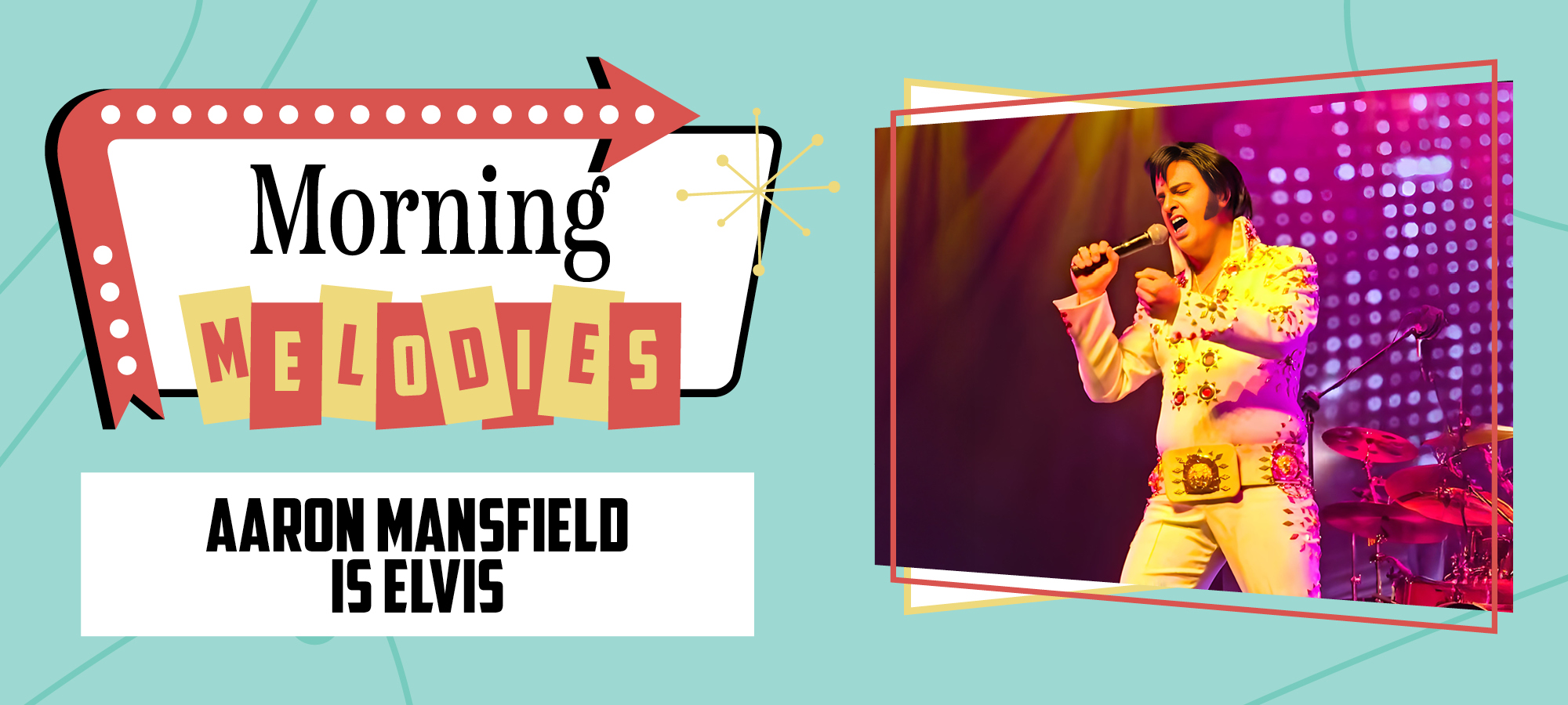 Morning Melodies: Aaron Mansfield is Elvis