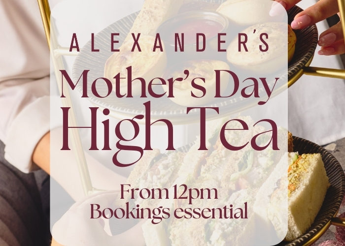Alexander’s Mother’s Day High Tea – SOLD OUT
