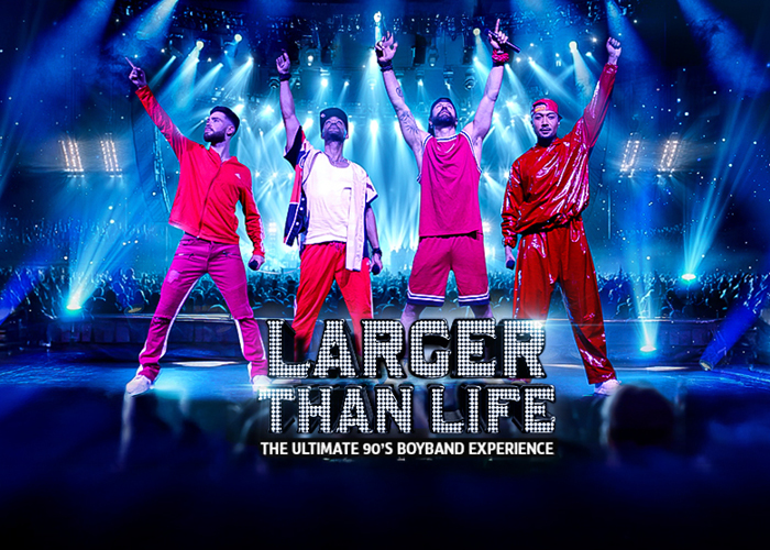 LARGER THAN LIFE: The Ultimate 90’s Boyband Experience