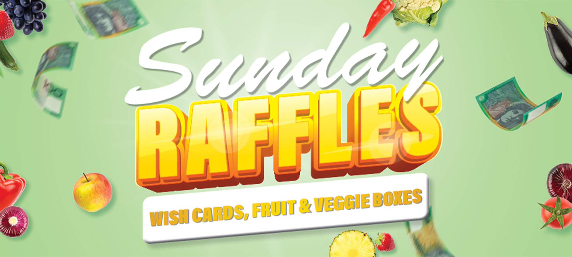 $2,500 Sunday Fruit, Veg & Wish Card Raffle